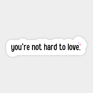 You're not hard to love Sticker